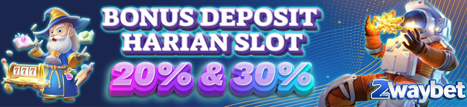 Bonus Deposit Harian Slot 20% & 30%